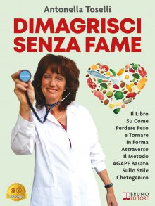 Antonella Toselli: Bestseller “Dimagrisci senza fame”, il libro su come tornare in forma attraverso il metodo AGAPE basato sullo stile chetogenico
