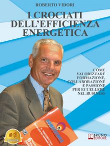 Roberto Vidori: Bestseller “I Crociati Dell’Efficienza Energetica”, il libro su come rendere le sfide il punto di partenza per un successo duraturo
