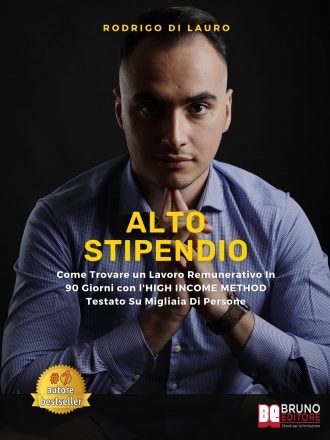 Rodrigo Di Lauro: Bestseller “Alto Stipendio”, il libro su come muoversi efficacemente nel mercato del lavoro