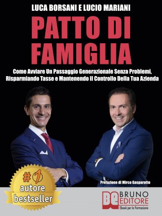 Luca Borsani e Lucio Mariani: Bestseller “Patto Di Famiglia”, il libro che insegna come effettuare un passaggio generazionale senza problemi