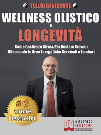 Tullio Benissone: Bestseller “Wellness Olistico e Longevità”, il libro che insegna come sfruttare i segreti delle discipline olistiche