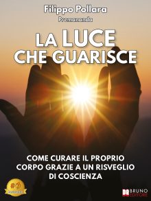 Filippo Pollara: Bestseller “La Luce Che Guarisce”, il libro su come curare il proprio corpo grazie al risveglio di coscienza