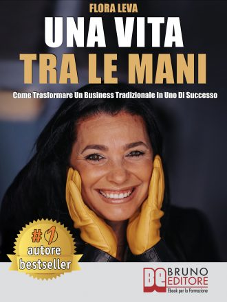 Libri: “Una Vita Tra Le Mani” il Bestseller di Flora Leva su come trasformare un business tradizionale in uno di successo