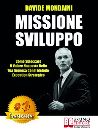Davide Mondaini: Bestseller “Missione Sviluppo”, il libro su come valorizzare il potenziale strategico di una PMI