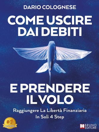 Dario Colognese: Bestseller “Come Uscire Dai Debiti E Prendere Il Volo”, il libro su come raggiungere la libertà finanziaria in 4 step
