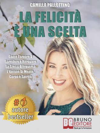 Libri: “La Felicità È Una Scelta” di Camilla Pallottino rivela come tornare a sorridere di nuovo