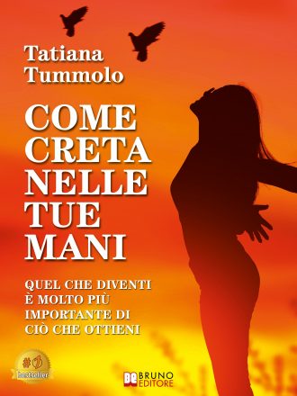 Tatiana Tummolo: Bestseller “Come Creta Nelle Tue Mani”, il libro su come evolversi trasformando emozioni in risorse