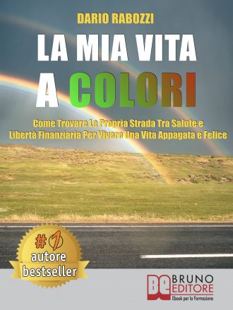Dario Rabozzi: Bestseller “La Mia Vita A Colori”, il libro che insegna come vivere al massimo delle proprie possibilità