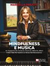 Marcella Orsatti: Bestseller “Mindfulness e Musica”, il libro su come gestire l’ansia da palcoscenico senza paura di sbagliare