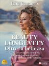 Lara Cattaneo: Bestseller “Beauty Longevity Oltre La Bellezza”, il libro sui 5 pilastri della bellezza e della longevità