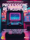 Roberto Santangelo: Bestseller “Professione Retrogamer”, il libro su come lanciare un business profittevole grazie ai videogiochi vintage