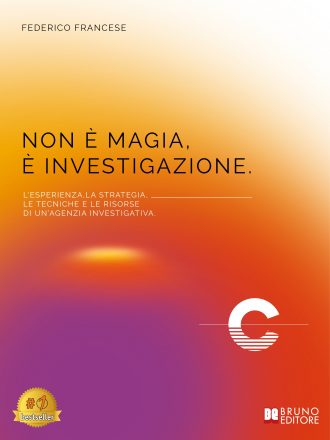 Federico Francese, “Non È Magia, È Investigazione”: il Bestseller su come risolvere i problemi con un’agenzia investigativa