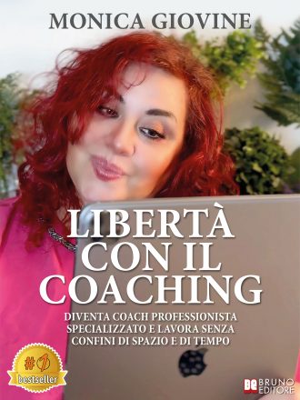 Monica Giovine: Bestseller “Libertà Con Il Coaching”, il libro su come raggiungere il benessere personale e professionale con il coaching