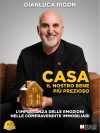 Gianluca Rigon: Bestseller “CASA Il Nostro Bene Più Prezioso”, il libro su come ricercare, selezionare e acquistare la casa dei propri sogni partendo da zero
