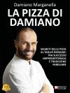 Damiano Marganella: Bestseller “La Pizza Di Damiano” il libro su come portare al successo una pizzeria grazie alla pizza romana