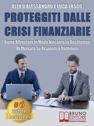 Luca Losco e Alex D’Alessandro: Bestseller “Proteggiti Dalle Crisi Finanziarie”, il libro che insegna come investire in modo consapevole