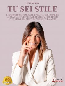 Sofia Venere: Bestseller “Tu Sei Stile”, il libro su come creare un guardaroba strategico capace di valorizzare la tua vera essenza