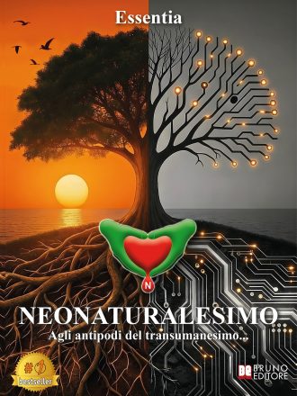 Essentia: Bestseller “Neonaturalesimo – Agli antipodi del transumanesimo…”, il libro che invita a preservare la libertà interiore in un’epoca segnata dal progresso tecnologico