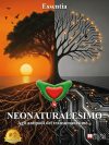 Essentia: Bestseller “Neonaturalesimo – Agli antipodi del transumanesimo…”, il libro che invita a preservare la libertà interiore in un’epoca segnata dal progresso tecnologico
