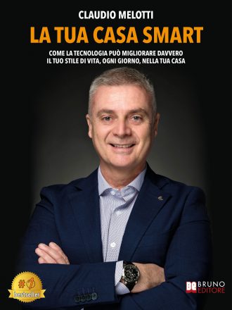 Claudio Melotti: Bestseller “La Tua Casa Smart”, il libro che dimostra come la tecnologia possa realmente migliorare il tuo stile di vita