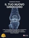 Gianmosè Oprandi: Bestseller “Il Tuo Nuovo Ginocchio”, il libro su come risolvere efficacemente il problema al ginocchio tornando alla vita desiderata