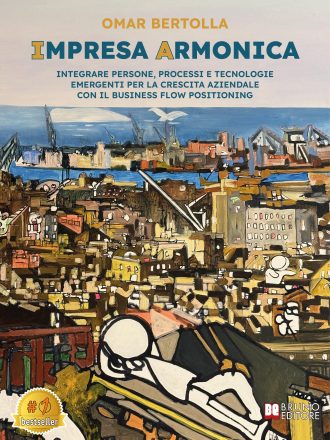 Omar Bertolla: Bestseller “Impresa Armonica”, il libro su come posizionare un’azienda a livello globale grazie al Business Flow Positioning