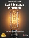 Francesco Kei Tudini: “L’AI è la nuova elettricità”, il libro su come ridurre i costi aziendali e massimizzare la produttività delle PMI con l’intelligenza artificiale