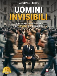 Pasquale Fierro: “Uomini Invisibili”, il libro su come affrontare le relazioni tossiche e trovare la forza per tornare a vivere