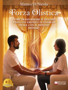 Matteo Di Nicola: Bestseller “Forza Olistica”, il libro su come iniziare un percorso di cambiamento basato su presenza, ascolto e responsabilità personale con il Metodo METEKÉ®
