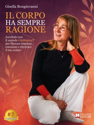 Gisella Bongiovanni: «Il Corpo Ha Sempre Ragione», il libro su come decifrare il linguaggio segreto del corpo attraverso il metodo GisShiatsu