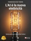 Francesco Kei Tudini: “L’AI è la nuova elettricità”, il libro su come ridurre i costi aziendali e massimizzare la produttività delle PMI con l’intelligenza artificiale