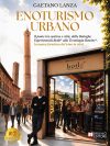 Gaetano Lanza: “Enoturismo Urbano”, il libro che individua lo spazio di mercato nascosto tra cantina e città grazie agli spazi urbani esperienziali